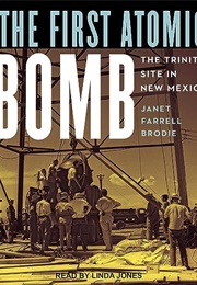 The First Atomic Bomb: The Trinity Site in New Mexico (Janet Brodie)