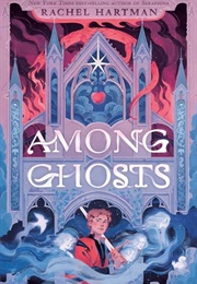 Among Ghosts (Rachel Hartman)