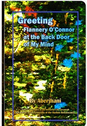 Greeting Flannery O&#39;Connor at the Back Door of My Mind (Aberjhani)