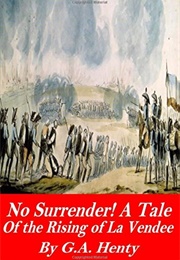 No Surrender! a Tale of the Rising in La Vendee (Henty, G.A.)