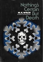 Nothing&#39;s Certain but Death (M K Wren)