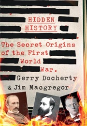 Hidden History: A Compelling and Captivating Study of the Causes of WW1 That Turns Everything You Th (Docherty, Gerry)