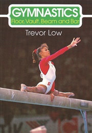 Gymnastics: Floor, Beam, Vault, Bars (Trevor Low)