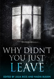 Why Didn&#39;t You Just Leave? (Julia Rios and Nadia Bulkin)