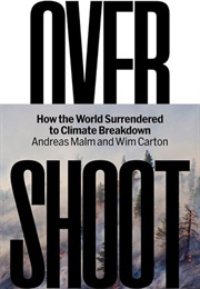 Overshoot: How the World Surrendered to Climate Breakdown (Andreas Malm)