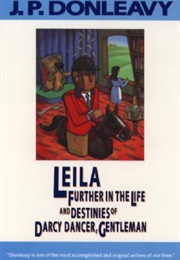 Leila - Further in the Destinies of Darcy Dancer, Gentleman (JP Donleavy)