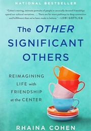 The Other Significant Others : Reimagining Life With Friendship at the Center (Rhaina Cohen)