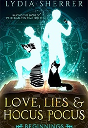 Love, Lies, and Hocus Pocus: Beginnings (Lydia Sherrer)