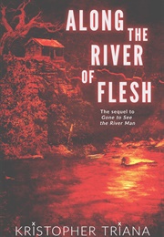 Along the River of Flesh (Kristopher Triana)