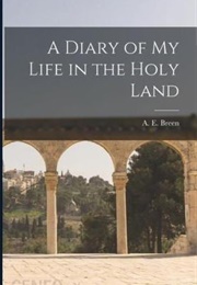 A Diary of My Life in the Holy Land (A. E. Breen)