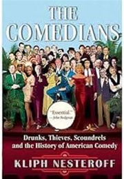 The Comedians: Drunks, Thieves, Scoundrels and the History of American Comedy (Kliph Nesteroff)