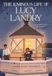 The Luminous Life of Lucy Landry (Anna Rose Johnson)