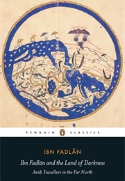 Ibn Fadlan and the Land of Darkness: Arab Travellers in the Far North (Ibn Faḍlān)