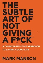 The Subtle Art of Not Giving a F*Ck (Mark Manson)