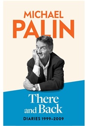 There and Back: Diaries 1999-2009 (Michael Palin)