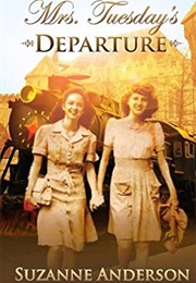 Mrs. Tuesday&#39;s Departure: A Heart-Wrenching World War Two Family Saga (Anderson, Suzanne Elizabeth)