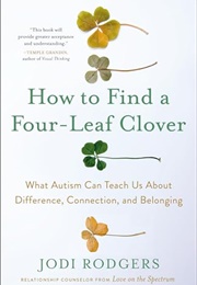 How to Find a Four-Leaf Clover : What Autism Can Teach Us About Difference, Connection, and Belongin (Jodi Rodgers)