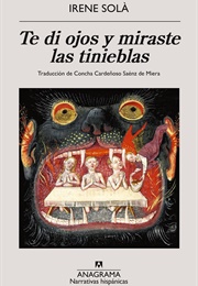 Te Di Ojos Y Miraste Las Tinieblas (Irene Solà)