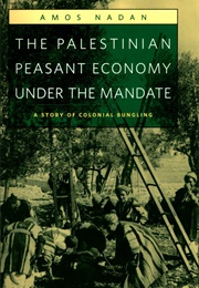 The Palestinian Peasant Economy Under the Mandate (Amos Nadan)