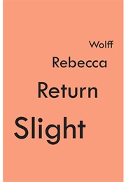 Slight Return (Wolff, Rebecca)