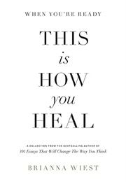 When You&#39;re Ready, This Is How You Heal (Brianna Wiest)