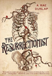 The Resurrectionist (A. Rae Dunlap)