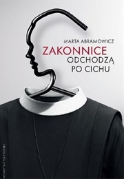 Zakonnice Odchodzą Po Cichu (Marta Abramowicz)