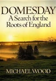 Domesday: A Search for the Roots of England (Wood, Michael)