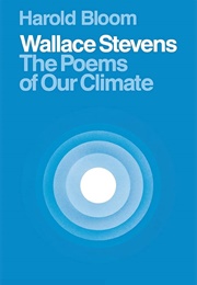 Wallace Stevens: The Poems of Our Climate (Harold Bloom)