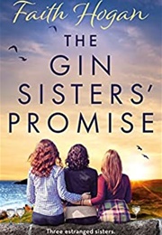 The Gin Sisters&#39; Promise (Faith Hogan)