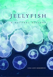 Jellyfish: A Natural History (Lisa-Ann Gershwin)