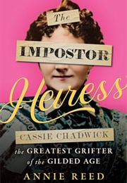 The Impostor Heiress: Cassie Chadwick, the Greatest Grifter of the Gilded Age (Annie Reed)