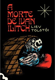 A Morte De Ivan Ilitch (Liev Tolstói)