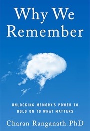 Why We Remember : Unlocking Memory&#39;s Power to Hold on to What Matters (Charan Ranganath)