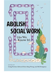 Abolish Social Work (As We Know It) (Craig Fortier)