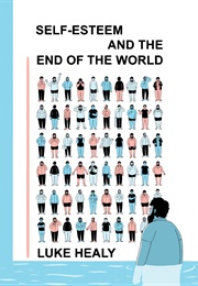 Self-Esteem and the End of the World (Luke Healy)