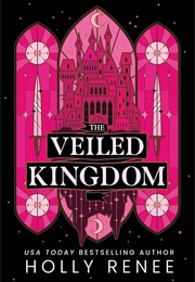 The Veiled Kingdom (Holly Renee)