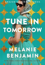 Tune in Tomorrow (Melanie Benjamin)