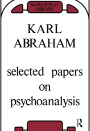 Selected Papers on Psychoanalysis (Karl Abraham)