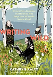 Writing Wild: Women Poets, Ramblers, and Mavericks Who Shape How We See the Natural World (Aalto, Kathryn)