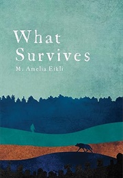 What Survives (M. Amelia Eikli)