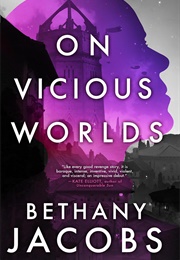 On Vicious Worlds (Bethany Jacobs)