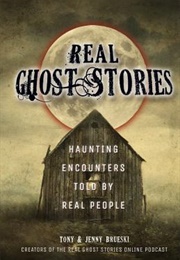 Real Ghost Stories: Haunting Encounters Told by Real People (Tony and Jenny Brueski)