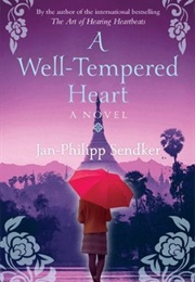 Well Tempered Heart (Jan-Philipp Sendker)