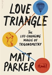 Love Triangle: The Life-Changing Magic of Trigonometry (Matt Parker)