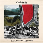 Liquid Mike - Paul Bunyan&#39;s Sling Shot