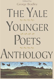 The Yale Younger Poets Anthology (Bradley, George, Ed.)