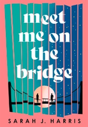 Meet Me on the Bridge (Sarah J. Harris)