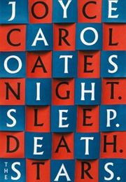 Night, Sleep, Death, the Stars (Joyce Carol Oates)