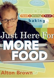 I&#39;m Just Here for More Food (Alton Brown)